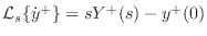 $ {\cal L}_s\{\dot y^{+}\} = s Y^{+}(s) - y^{+}(0)$