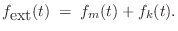 $\displaystyle f_{\mbox{ext}}(t) \eqsp f_m(t)+f_k(t).
$