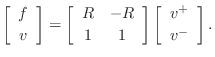 $\displaystyle \left[\begin{array}{c} f \\ [2pt] v \end{array}\right] = \left[\b...
...d{array}\right]\left[\begin{array}{c} v^{+} \\ [2pt] v^{-} \end{array}\right].
$