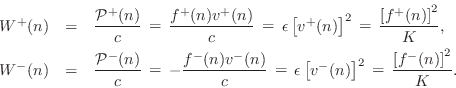 \begin{eqnarray*}
W^{+}(n) &=& \frac{{\cal P}^{+}(n)}{c} \,\mathrel{\mathop=}\,\...
...ht]^2 \,\mathrel{\mathop=}\,\frac{\left[f^{{-}}(n)\right]^2}{K}.
\end{eqnarray*}