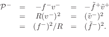 \begin{displaymath}\begin{array}{rcccl} {\cal P}^{-}& = & -f^{{-}}v^{-}&=& -\til...
... &=&(f^{{-}})^2 / R&=& (\tilde{f}^{-})^2. \nonumber \end{array}\end{displaymath}
