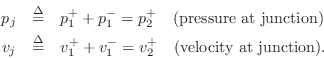 \begin{eqnarray*}
p_j &\isdef & p^+_1+p^-_1 = p^+_2\quad\mbox{(pressure at junct...
...f & v^{+}_1+v^{-}_1 = v^{+}_2\quad\mbox{(velocity at junction).}
\end{eqnarray*}