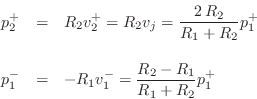 \begin{eqnarray*}
p^+_2 &=& R_2v^{+}_2 = R_2 v_j = \frac{2\,R_2}{R_1+R_2}p^+_1\\ [10pt]
p^-_1 &=& -R_1v^{-}_1 = \frac{R_2-R_1}{R_1+R_2} p^+_1
\end{eqnarray*}