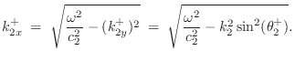 $\displaystyle k^+_{2x} \eqsp \sqrt{\frac{\omega^2}{c_2^2} - (k^+_{2y})^2}
\eqsp \sqrt{\frac{\omega^2}{c_2^2} - k_2^2\sin^2(\theta_2^+)}.
$