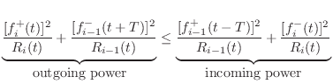 $\displaystyle \underbrace{\frac{[f^{{+}}_i(t)]^2}{R_i(t)}
+ \frac{[f^{{-}}_{i-1...
...t-T)]^2}{R_{i-1}(t)}
+ \frac{[f^{{-}}_i(t)]^2}{R_i(t)}}_{\mbox{incoming power}}$