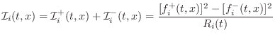 $\displaystyle {\cal I}_i(t,x)
= {\cal I}^{+}_i(t,x)+{\cal I}^{-}_i(t,x)
= \frac{[f^{{+}}_i(t,x)]^2-[f^{{-}}_i(t,x)]^2}{R_i(t)}
$