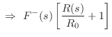 $\displaystyle \,\,\Rightarrow\,\,F^{-}(s) \left[\frac{R(s)}{R_0}+1\right]$