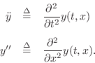 \begin{eqnarray*}
{\ddot y}& \isdef & \frac{\partial^2}{\partial t^2} y(t,x)\\ [5pt]
y''& \isdef & \frac{\partial^2}{\partial x^2} y(t,x).
\end{eqnarray*}
