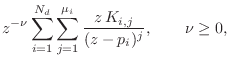 $\displaystyle z^{-\nu}\sum_{i=1}^{N_d} \sum_{j=1}^{\mu_i} \frac{z\,K_{i,j} }{ (z-p_i)^j}
, \qquad \nu\geq 0,$