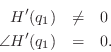 \begin{eqnarray*}
H^\prime(q_1) &\neq& 0 \\
\angle{H^\prime(q_1)}&=& 0 .
\end{eqnarray*}