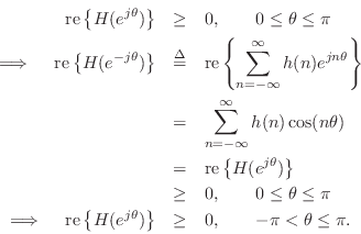 \begin{eqnarray*}
\mbox{re}\left\{H(e^{j\theta})\right\} &\geq& 0, \qquad 0 \leq...
...eft\{H(e^{j\theta})\right\}&\geq& 0, \qquad -\pi<\theta\leq \pi.
\end{eqnarray*}