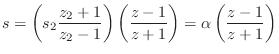 $\displaystyle s=\left(s_2 \frac{z_2+1}{ z_2-1}\right)\left( \frac{z-1}{ z+1}\right)
=\alpha\left( \frac{z-1}{ z+1}\right)
$