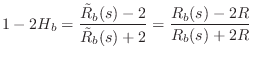 $\displaystyle 1-2H_b = \frac{\tilde{R}_b(s)-2}{\tilde{R}_b(s)+2} = \frac{R_b(s)-2R}{R_b(s)+2R}
$