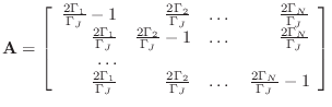 $\displaystyle {\bf A} = \left[ \begin{array}{rrrr} \frac{2 \Gamma_{1}}{\Gamma_J...
...{2}}{\Gamma_J} & \dots & \frac{2 \Gamma_{N}}{\Gamma_J} -1\\ \end{array} \right]$