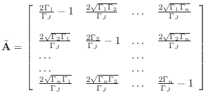 $\displaystyle \tilde{\mathbf{A}}= \left[ \begin{array}{llll} \frac{2 \Gamma_{1}...
..._{2}}}{\Gamma_J} & \dots & \frac{2 \Gamma_{n}}{\Gamma_J} -1 \end{array} \right]$