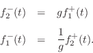 \begin{eqnarray*}
f^{{-}}_2(t) &=& g f^{{+}}_1(t)\\ [5pt]
f^{{-}}_1(t) &=& \frac{1}{g}f^{{+}}_2(t).
\end{eqnarray*}