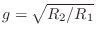 $ g=\sqrt{R_2/R_1}$