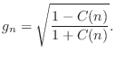 $\displaystyle g_n=\sqrt{\frac{1-C(n)}{1+C(n)}}.
$