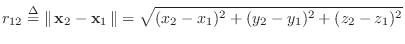 $\displaystyle r_{12} \isdef \left\Vert\,\mathbf{x}_2 - \mathbf{x}_1\,\right\Vert
= \sqrt{(x_2-x_1)^2 + (y_2-y_1)^2 + (z_2-z_1)^2}
$