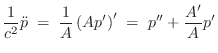 $\displaystyle \frac{1}{c^2} \ddot{p}
\eqsp \frac{1}{A}\left(A p'\right)'
\eqsp p'' + \frac{A'}{A}p'
$