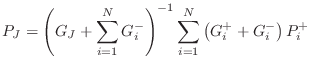 $\displaystyle P_J = \left(G_J + \sum_{i=1}^N G_i^-\right)^{-1} \sum_{i=1}^N
\left(G_i^+ + G_i^- \right)P_i^+
$