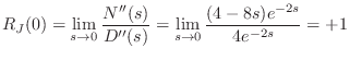 $\displaystyle R_J(0) = \lim_{s\to0} \frac{N^{\prime\prime}(s)}{D^{\prime\prime}(s)} = \lim_{s\to 0}\frac{(4-8s) e^{-2s}}{4e^{-2s}} = +1$