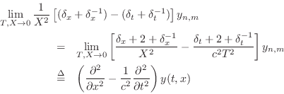 \begin{eqnarray*}
\lefteqn{\lim_{T,X\to0}
\frac{1}{X^2}
\left[
(\delta_x + \del...
...
- \frac{1}{c^2}
\frac{\partial^2}{\partial t^2} \right)y(t,x)
\end{eqnarray*}