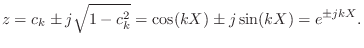 $\displaystyle z = c_k \pm j\sqrt{1-c_k^2} = \cos(kX) \pm j\sin(kX) = e^{\pm jkX}.
$
