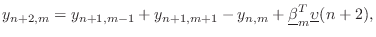 $\displaystyle y_{n+2,m} = y_{n+1,m-1}+y_{n+1,m+1}-y_{n,m}+\underline{\beta}_m^T \underline{\upsilon}(n+2),
$