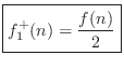 $\displaystyle \fbox{$\displaystyle f^{{+}}_1(n) = \frac{f(n)}{2}$}
$