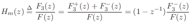 $\displaystyle H_m(z) \isdef \frac{F_3(z)}{F(z)}
= \frac{F^{+}_3(z) + F^{-}_3(z)}{F(z)}
= (1-z^{-1}) \frac{F^{-}_3(z)}{F(z)}
$