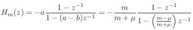$\displaystyle H_m(z) = -a \frac{1-z^{-1}}{1-(a-b)z^{-1}}
= -\frac{m}{m+\mu} \frac{1-z^{-1}}{1-\left(\frac{m-\mu}{m+\mu}\right)z^{-1}}
$