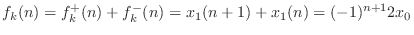 $\displaystyle f_k(n) = f^{{+}}_k(n) + f^{{-}}_k(n) = x_1(n+1) + x_1(n) = (-1)^{n+1}2 x_0
$