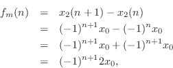 \begin{eqnarray*}
f_m(n) &=& x_2(n+1) - x_2(n)\\
&=& (-1)^{n+1}x_0 - (-1)^n x_0\\
&=& (-1)^{n+1}x_0 + (-1)^{n+1}x_0\\
&=& (-1)^{n+1}2 x_0,
\end{eqnarray*}