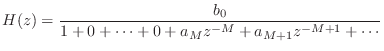 $\displaystyle H(z) = \frac{b_0}{1 + 0 + \cdots + 0
+ a_M z^{-M} + a_{M+1} z^{-{M+1}} + \cdots}
$