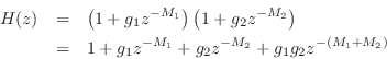 \begin{eqnarray*}
H(z) &=& \left(1+g_1 z^{-M_1}\right) \left(1+g_2 z^{-M_2}\right)\\
&=& 1 + g_1 z^{-M_1} + g_2 z^{-M_2} + g_1 g_2 z^{-(M_1+M_2)}
\end{eqnarray*}