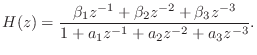 $\displaystyle H(z) = \frac{\beta_1z^{-1}+\beta_2z^{-2}+\beta_3z^{-3}}{1+a_1z^{-1}+a_2z^{-2}+a_3z^{-3}}.
$