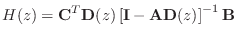 $\displaystyle H(z) = \mathbf{C}^T \mathbf{D}(z)\left[\mathbf{I}- \mathbf{A}\mathbf{D}(z)\right]^{-1}\mathbf{B}
$