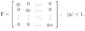 $\displaystyle {\bm \Gamma}= \left[ \begin{array}{cccc}
g_1 & 0 & \dots & 0\\
0...
...\\
0 & 0 & \dots & g_N
\end{array}\right], \quad \left\vert g_i\right\vert<1.
$