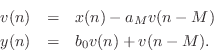 \begin{eqnarray*}
v(n) &=& x(n) - a_M v(n-M)\\
y(n) &=& b_0 v(n) + v(n-M).
\end{eqnarray*}