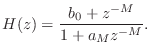 $\displaystyle H(z) = \frac{b_0 + z^{-M}}{1 + a_M z^{-M}}.
$