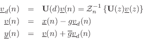 \begin{eqnarray*}
\underline{v}_d(n) &=& \mathbf{U}(d)\underline{v}(n) = {\cal Z...
...line{y}(n) &=& \underline{v}(n) + \overline{g}\underline{v}_d(n)
\end{eqnarray*}