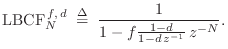 $\displaystyle \hbox{LBCF}_{N}^{\,f,\,d} \;\isdef \; \frac{1}{1 - f\frac{1-d}{1-d\,z^{-1}}\,z^{-N}}.
$