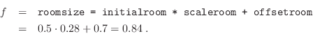 \begin{eqnarray*}
f &=& \texttt{roomsize = initialroom * scaleroom + offsetroom}\\
&=& 0.5 \cdot 0.28 + 0.7 = 0.84\;.
\end{eqnarray*}