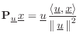 $\displaystyle \mathbf{P}_{\underline{u}}\, \underline{x}= \underline{u}\,\frac{...
...<\underline{u},\underline{x}\right>}{\left\Vert\,\underline{u}\,\right\Vert^2}
$