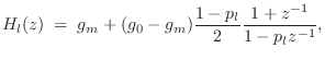 $\displaystyle H_l(z) \eqsp g_m + (g_0-g_m)\frac{1-p_l}{2}\frac{1+z^{-1}}{1-p_lz^{-1}},
$