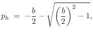 $\displaystyle p_h \eqsp -\frac{b}{2} - \sqrt{\left(\frac{b}{2}\right)^2 - 1},
$