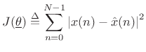 $\displaystyle J(\underline{\theta}) \isdef \sum_{n=0}^{N-1}\left\vert x(n)-{\hat x}(n)\right\vert^2 \protect$