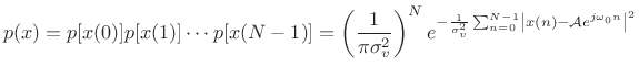 $\displaystyle p(x) = p[x(0)] p[x(1)]\cdots p[x(N-1)] = \left(\frac{1}{\pi \sigma_v^2}\right)^N e^{-\frac{1}{\sigma_v^2}\sum_{n=0}^{N-1} \left\vert x(n) - {\cal A}e^{j\omega_0 n}\right\vert^2}$