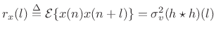 $\displaystyle r_x(l) \isdef {\cal E}\{x(n)x(n+l)\} = \sigma_v^2 (h\star h)(l)$